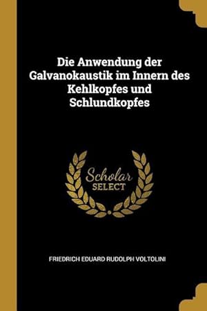 Seller image for Die Anwendung der Galvanokaustik im Innern des Kehlkopfes und Schlundkopfes for sale by moluna