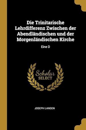 Bild des Verkufers fr Die Trinitarische Lehrdifferenz Zwischen der Abendlaendischen und der Morgenlaendischen Kirche: Eine D zum Verkauf von moluna