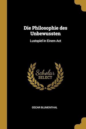 Bild des Verkufers fr Die Philosophie des Unbewussten: Lustspiel in Einem Act zum Verkauf von moluna