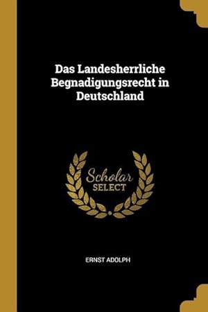 Bild des Verkufers fr Das Landesherrliche Begnadigungsrecht in Deutschland zum Verkauf von moluna