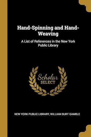 Seller image for Hand-Spinning and Hand-Weaving: A List of References in the New York Public Library for sale by moluna