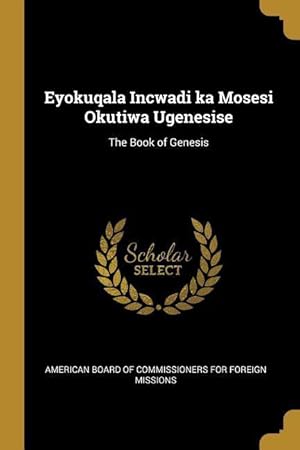 Bild des Verkufers fr Eyokuqala Incwadi ka Mosesi Okutiwa Ugenesise: The Book of Genesis zum Verkauf von moluna