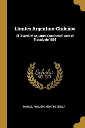 Bild des Verkufers fr Lmites Argentino-Chileos: El Divortium Aquarum Continental Ante el Tratado de 1893 zum Verkauf von moluna