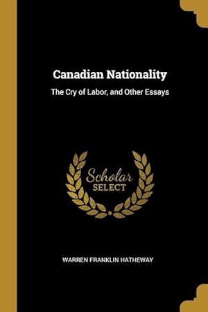 Seller image for Canadian Nationality: The Cry of Labor, and Other Essays for sale by moluna