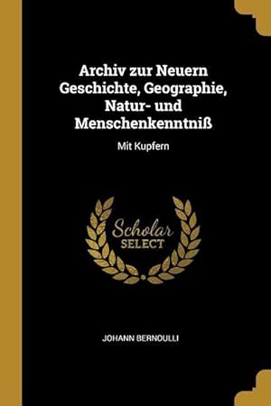 Seller image for Archiv zur Neuern Geschichte, Geographie, Natur- und Menschenkenntniss: Mit Kupfern for sale by moluna