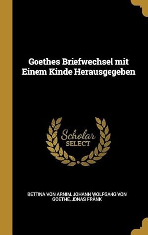 Seller image for Goethes Briefwechsel mit Einem Kinde Herausgegeben for sale by moluna