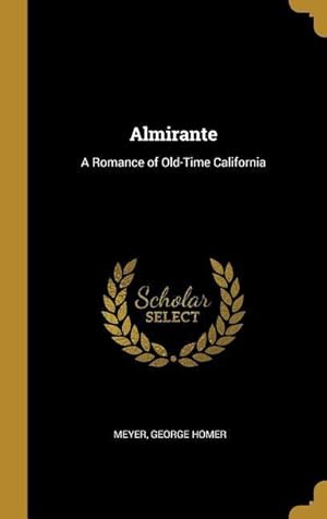 Bild des Verkufers fr Almirante: A Romance of Old-Time California zum Verkauf von moluna