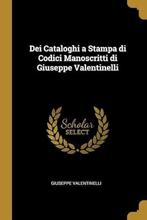 Bild des Verkufers fr Dei Cataloghi a Stampa di Codici Manoscritti di Giuseppe Valentinelli zum Verkauf von moluna