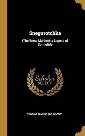 Bild des Verkufers fr Snegurotchka: (The Snow Maiden) a Legend of Springtide zum Verkauf von moluna