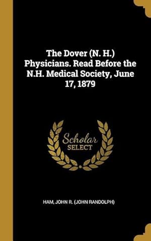 Bild des Verkufers fr The Dover (N. H.) Physicians. Read Before the N.H. Medical Society, June 17, 1879 zum Verkauf von moluna
