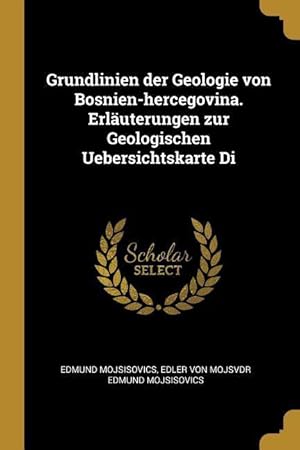 Bild des Verkufers fr Grundlinien der Geologie von Bosnien-hercegovina. Erlaeuterungen zur Geologischen Uebersichtskarte Di zum Verkauf von moluna