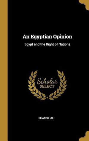 Bild des Verkufers fr An Egyptian Opinion: Egypt and the Right of Nations zum Verkauf von moluna
