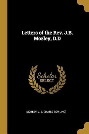 Bild des Verkufers fr Letters of the Rev. J.B. Mozley, D.D zum Verkauf von moluna