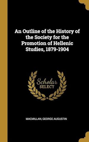 Bild des Verkufers fr An Outline of the History of the Society for the Promotion of Hellenic Studies, 1879-1904 zum Verkauf von moluna