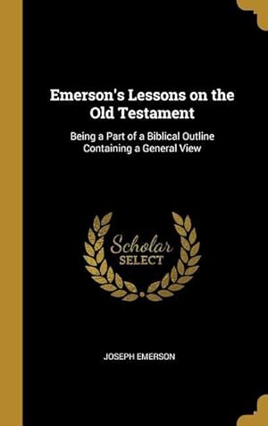 Bild des Verkufers fr Emerson\ s Lessons on the Old Testament: Being a Part of a Biblical Outline Containing a General View zum Verkauf von moluna