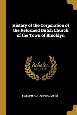 Bild des Verkufers fr History of the Corporation of the Reformed Dutch Church of the Town of Brooklyn zum Verkauf von moluna