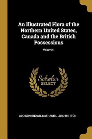 Bild des Verkufers fr An Illustrated Flora of the Northern United States, Canada and the British Possessions Volume I zum Verkauf von moluna