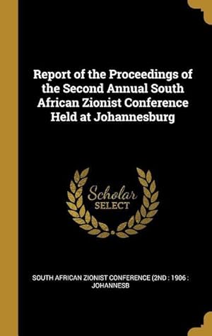 Bild des Verkufers fr Report of the Proceedings of the Second Annual South African Zionist Conference Held at Johannesburg zum Verkauf von moluna