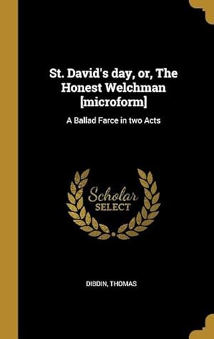 Bild des Verkufers fr St. David\ s day, or, The Honest Welchman [microform]: A Ballad Farce in two Acts zum Verkauf von moluna