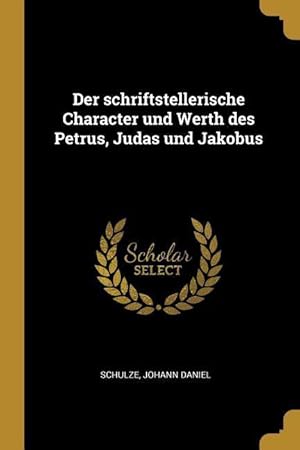 Bild des Verkufers fr Der Schriftstellerische Character Und Werth Des Petrus, Judas Und Jakobus zum Verkauf von moluna