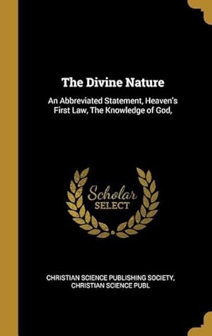 Bild des Verkufers fr The Divine Nature: An Abbreviated Statement, Heaven\ s First Law, The Knowledge of God, zum Verkauf von moluna