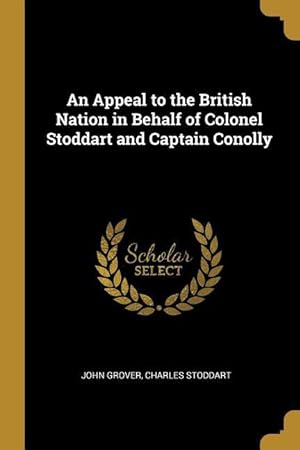 Image du vendeur pour An Appeal to the British Nation in Behalf of Colonel Stoddart and Captain Conolly mis en vente par moluna