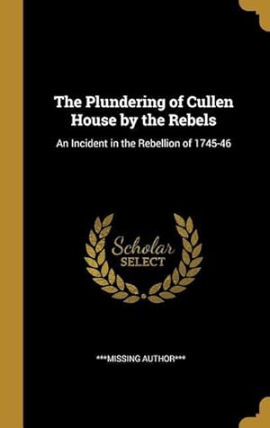 Image du vendeur pour The Plundering of Cullen House by the Rebels: An Incident in the Rebellion of 1745-46 mis en vente par moluna