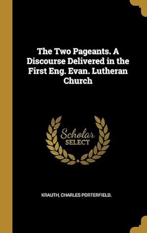 Bild des Verkufers fr The Two Pageants. A Discourse Delivered in the First Eng. Evan. Lutheran Church zum Verkauf von moluna