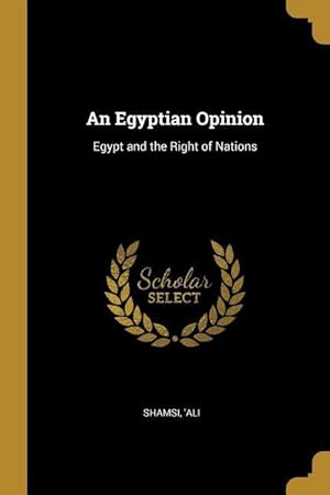Bild des Verkufers fr An Egyptian Opinion: Egypt and the Right of Nations zum Verkauf von moluna
