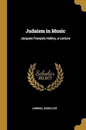 Imagen del vendedor de Judaism in Music: Jacques Franois Halvy, a Lecture a la venta por moluna