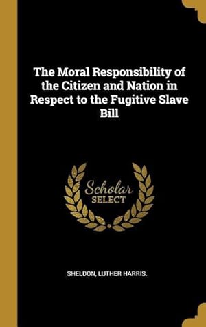 Bild des Verkufers fr The Moral Responsibility of the Citizen and Nation in Respect to the Fugitive Slave Bill zum Verkauf von moluna