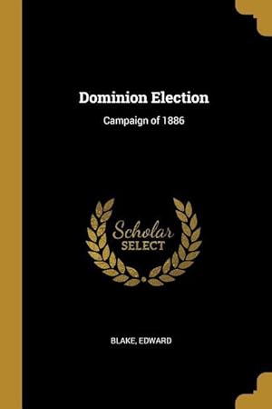 Bild des Verkufers fr Dominion Election: Campaign of 1886 zum Verkauf von moluna