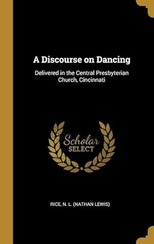 Bild des Verkufers fr A Discourse on Dancing: Delivered in the Central Presbyterian Church, Cincinnati zum Verkauf von moluna