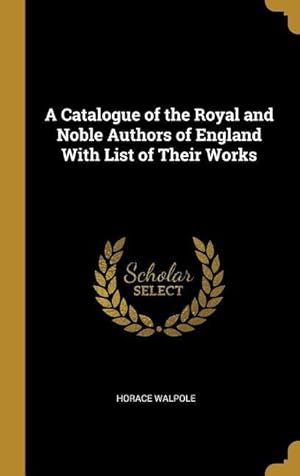 Bild des Verkufers fr A Catalogue of the Royal and Noble Authors of England With List of Their Works zum Verkauf von moluna