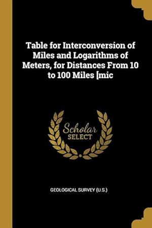 Bild des Verkufers fr Table for Interconversion of Miles and Logarithms of Meters, for Distances From 10 to 100 Miles [mic zum Verkauf von moluna