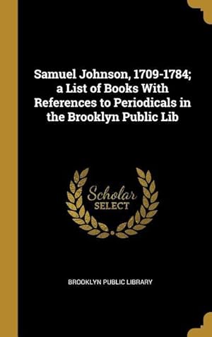 Seller image for Samuel Johnson, 1709-1784 a List of Books With References to Periodicals in the Brooklyn Public Lib for sale by moluna