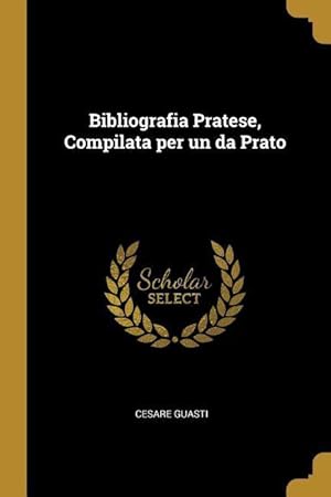 Bild des Verkufers fr Bibliografia Pratese, Compilata per un da Prato zum Verkauf von moluna