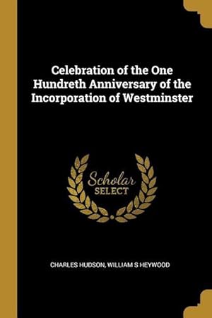 Bild des Verkufers fr Celebration of the One Hundreth Anniversary of the Incorporation of Westminster zum Verkauf von moluna