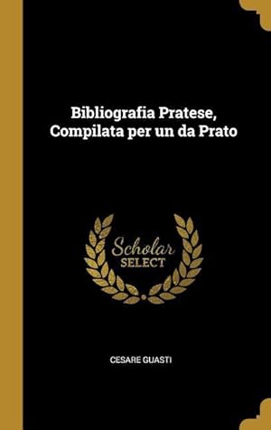 Bild des Verkufers fr Bibliografia Pratese, Compilata per un da Prato zum Verkauf von moluna