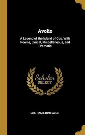 Bild des Verkufers fr Avolio: A Legend of the Island of Cos. With Poems, Lyrical, Miscellaneous, and Dramatic zum Verkauf von moluna