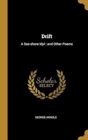 Bild des Verkufers fr Drift: A Sea-shore Idyl: and Other Poems zum Verkauf von moluna