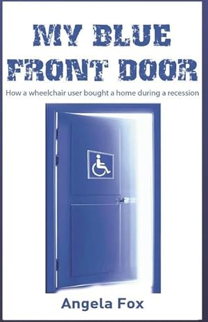 Bild des Verkufers fr My Blue Front Door: How a wheelchair user bought a home in a recession zum Verkauf von moluna