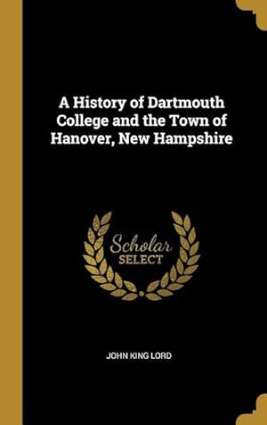 Bild des Verkufers fr A History of Dartmouth College and the Town of Hanover, New Hampshire zum Verkauf von moluna