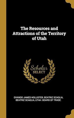 Imagen del vendedor de The Resources and Attractions of the Territory of Utah a la venta por moluna