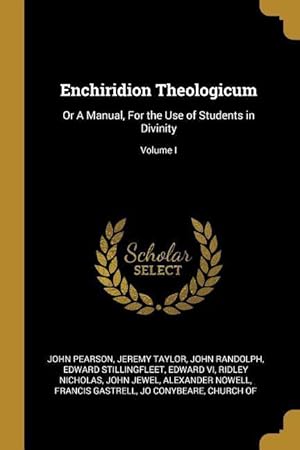 Bild des Verkufers fr Enchiridion Theologicum: Or A Manual, For the Use of Students in Divinity Volume I zum Verkauf von moluna