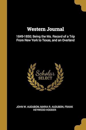 Seller image for Western Journal: 1849-1850 Being the Ms. Record of a Trip From New York to Texas, and an Overland for sale by moluna