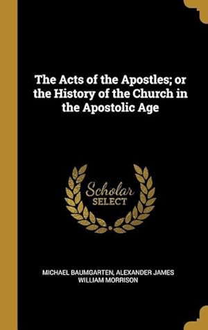 Seller image for The Acts of the Apostles or the History of the Church in the Apostolic Age for sale by moluna