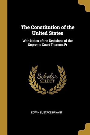 Bild des Verkufers fr The Constitution of the United States: With Notes of the Decisions of the Supreme Court Thereon, Fr zum Verkauf von moluna