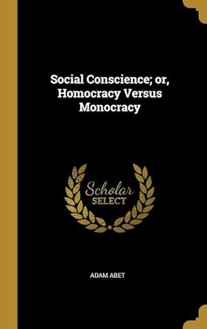 Image du vendeur pour Social Conscience or, Homocracy Versus Monocracy mis en vente par moluna