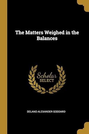 Imagen del vendedor de The Matters Weighed in the Balances a la venta por moluna